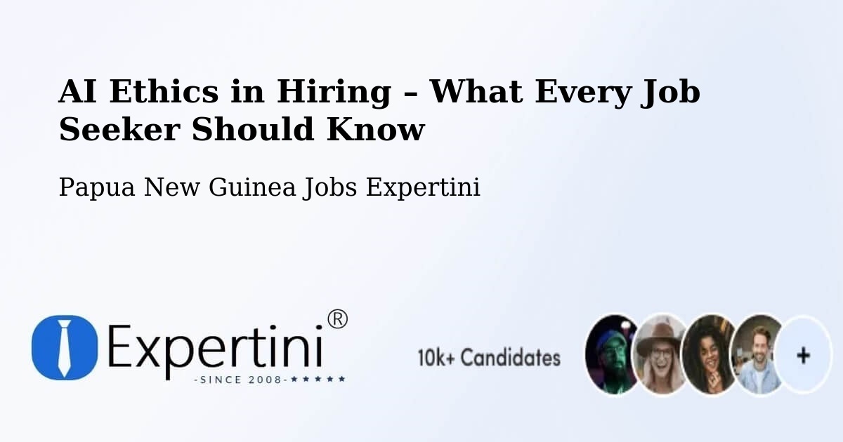 AI Ethics in Recruitment & Hiring – Sumkar - Sumkar, Papua New Guinea Jobs Expertini