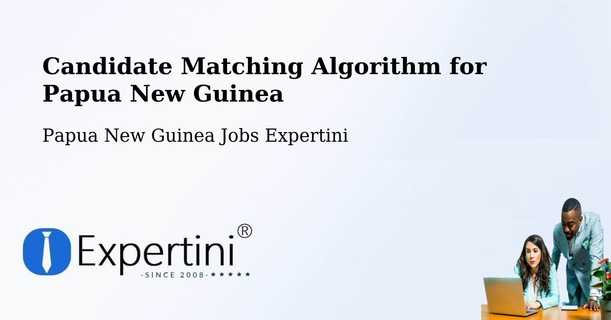Candidate Matching Algorithm Overview – Sumkar - Papua New Guinea Jobs Expertini