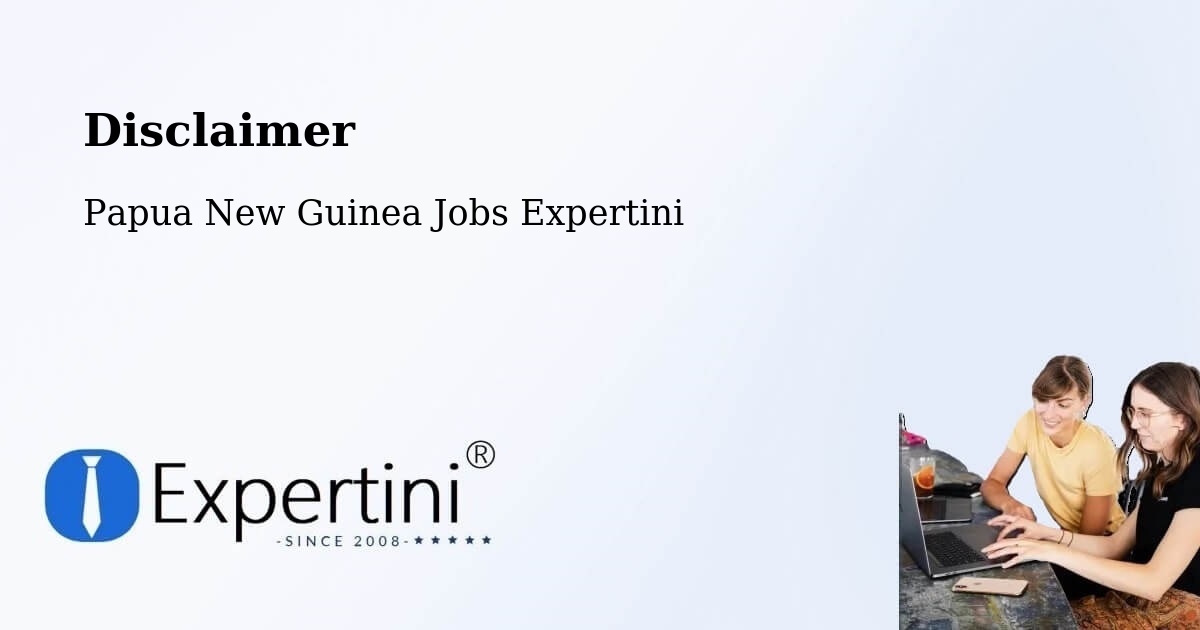 Disclaimer – Sumkar - Papua New Guinea Jobs Expertini