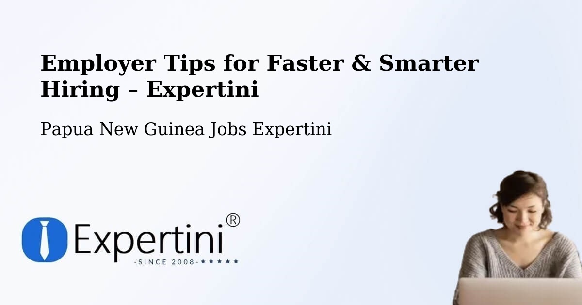 Employer Tips for Hiring & Recruitment – Sumkar - Sumkar, Papua New Guinea Jobs Expertini