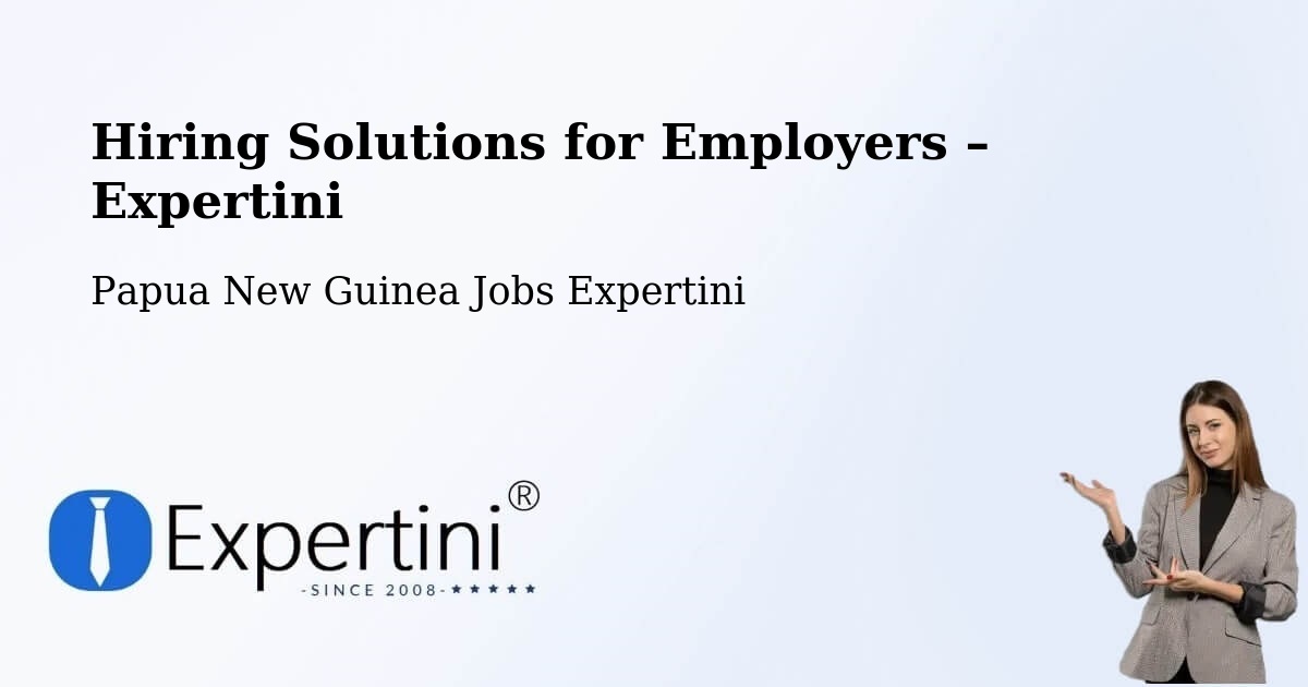 Hiring Solutions for Employers in Sumkar - Sumkar, Papua New Guinea Jobs Expertini