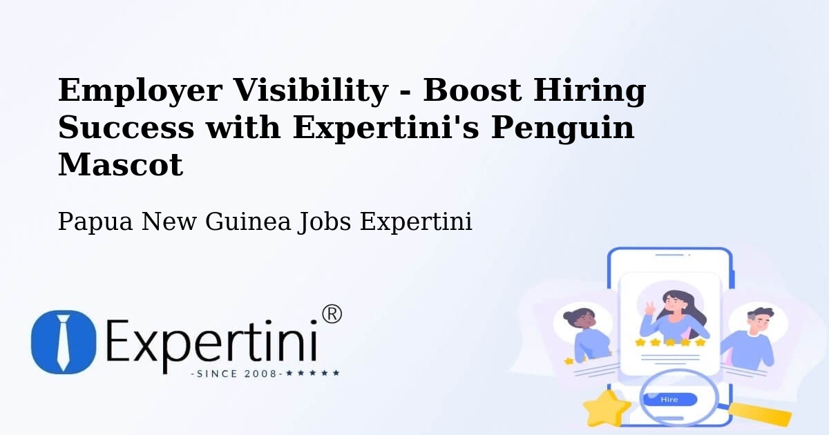 Employer Visibility Strategy – Sumkar - Papua New Guinea Jobs Expertini